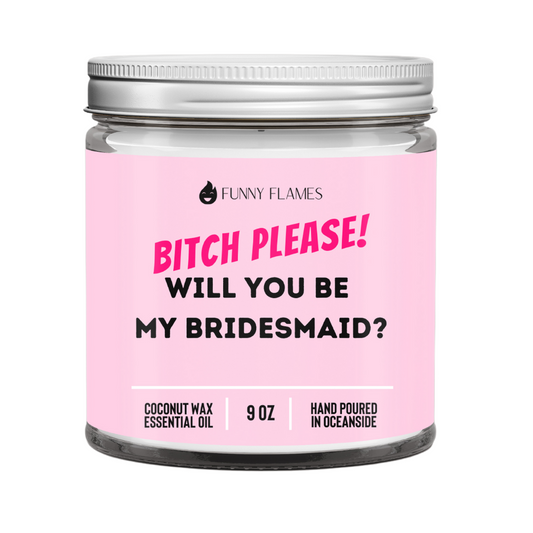 B*tch please! Will you be my bridesmaid?